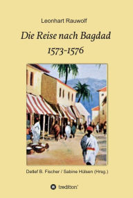 Title: Die Reise nach Bagdad 1573-1576, Author: Leonhart Rauwolf