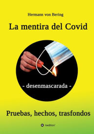 Title: La mentira del Covid: - desenmascarada -, Author: Hermann von Bering