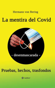 Title: La mentira del Covid: - desenmascarada -, Author: Hermann von Bering