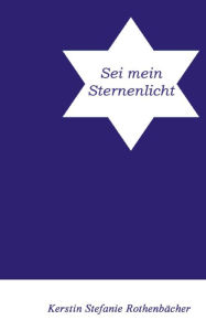 Title: Sei mein Sternenlicht, Author: Kerstin Stefanie Rothenbächer