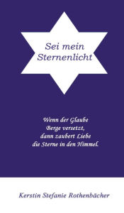 Title: Sei mein Sternenlicht, Author: Kerstin Stefanie Rothenbächer