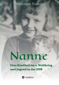 Title: Nanne - Eine Kindheit im 2. Weltkrieg und Jugend in der DDR, Author: Marianne Heinrich