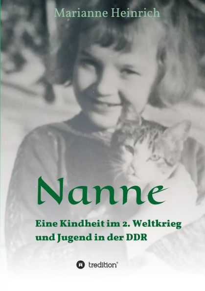 Nanne - Eine Kindheit im 2. Weltkrieg und Jugend in der DDR