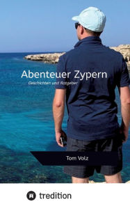 Title: Abenteuer Zypern: Geschichten und Ratgeber, Author: Tom Volz
