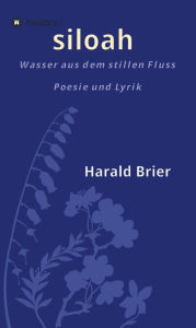 Title: siloah: wasser aus dem stillen fluss, Author: Harald Brier