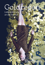 Title: Goldregen - Liebeserklärung an die Freiheit, Author: Carolin Hartmann