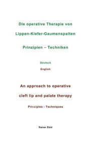 Title: Die operative Therapie von Lippen-Kiefer-Gaumenspalten Prinzipien - Techniken Deutsch English An approach to operative cleft lip and palate therapy Principles - Techniques, Author: Rainer Ebid