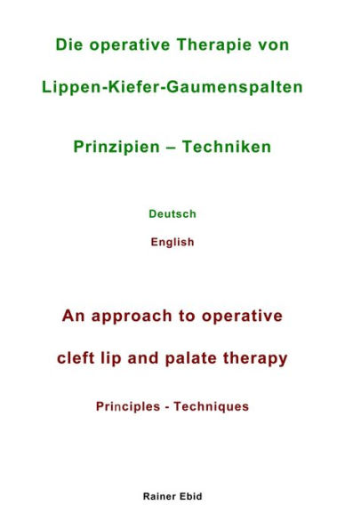 Die operative Therapie von Lippen-Kiefer-Gaumenspalten Prinzipien - Techniken Deutsch English An approach to operative cleft lip and palate therapy Principles - Techniques