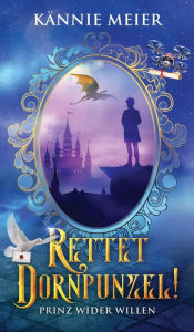 Title: Rettet Dornpunzel!: Prinz wider Willen, Author: Kännie Meier