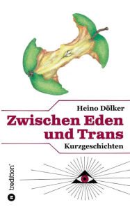 Title: Zwischen Eden und Trans, Author: Heino Dïlker