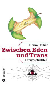 Title: Zwischen Eden und Trans, Author: Heino Dölker