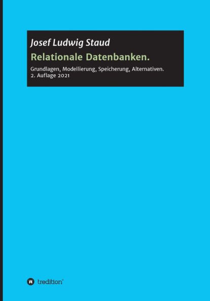 Relationale Datenbanken: Grundlagen, Modellierung, Speicherung, Alternativen
