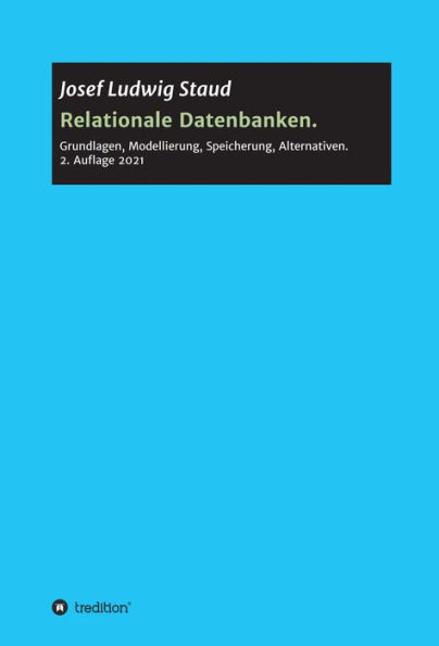 Relationale Datenbanken: Grundlagen, Modellierung, Speicherung, Alternativen