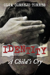 Title: Identity: A Child's Cry, Author: Olga Cornejo Torres