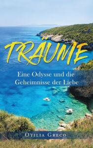 Title: TRï¿½UME: Eine Odysse und die Geheimnisse der Liebe, Author: Otilia Greco