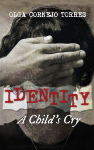 Title: Identity: A Child's Cry, Author: Olga Cornejo Torres