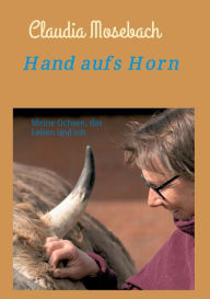 Title: Hand aufs Horn: Meine Ochsen, das Leben und ich, Author: Claudia Mosebach