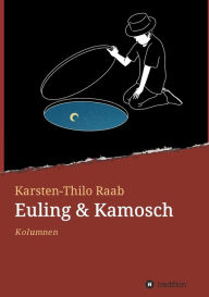 Title: Euling & Kamosch: Kolumnen, Author: Karsten-Thilo Raab