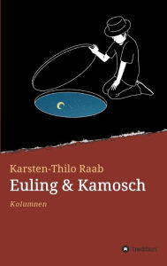 Title: Euling & Kamosch: Kolumnen, Author: Karsten-Thilo Raab