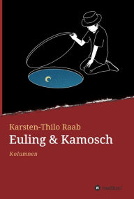 Title: Euling & Kamosch: Kolumnen, Author: Karsten-Thilo Raab