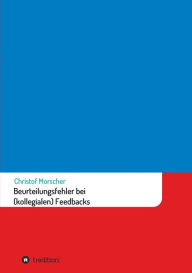 Title: Beurteilungsfehler bei (kollegialen) Feedbacks, Author: Christof Morscher
