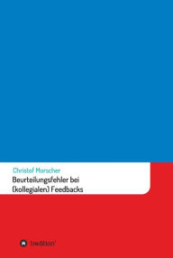 Title: Beurteilungsfehler bei (kollegialen) Feedbacks, Author: Christof Morscher