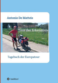 Title: Tour der Erkenntnis: Das Tagebuch der Europareise, Author: Antonio De Matteis