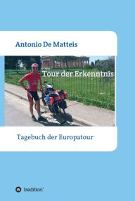 Title: Tour der Erkenntnis: Das Tagebuch der Europareise, Author: Antonio De Matteis