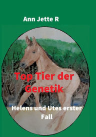 Title: Top Tier der Genetik: Helens und Utes erster Fall, Author: Ann Jette R