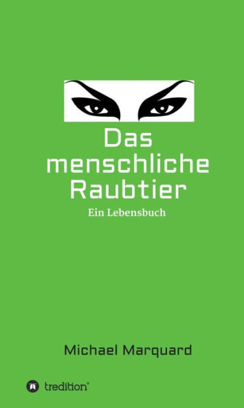 Das menschliche Raubtier: Ein Lebensbuch