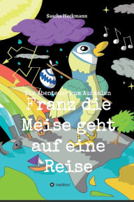 Title: Franz die Meise geht auf eine Reise: Ein Abenteuer zum Ausmalen, Author: Sascha Heckmann