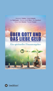 Title: Über Gott und das liebe Geld: Ein spiritueller Finanzratgeber, Author: Ben Sweetland