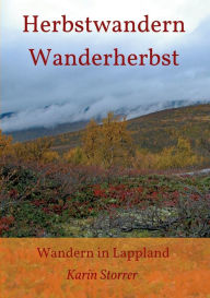 Title: Herbstwandern - Wanderherbst: Wandern in Lappland, Author: Karin Storrer