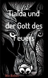 Title: Tialda und der Gott des Feuers, Author: Mo Reber