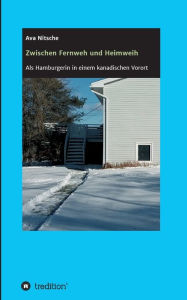 Title: Zwischen Fernweh und Heimweh: Als Hamburgerin in einem kanadischen Vorort, Author: Ava Nitsche