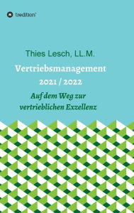 Title: Vertriebsmanagement 2021 / 2022: Auf dem Weg zur vertrieblichen Exzellenz, Author: Thies Lesch