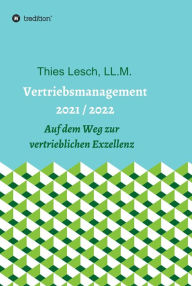 Title: Vertriebsmanagement 2021 / 2022: Auf dem Weg zur vertrieblichen Exzellenz, Author: Thies Lesch