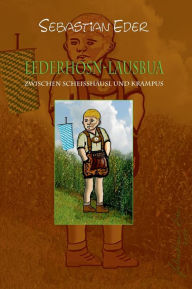 Title: LEDERHOSN-LAUSBUA: ZWISCHEN SCHEISSHÄUSL UND KRAMPUS, Author: Sebastian Eder