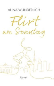 Title: Flirt am Sonntag, Author: Alina Wunderlich