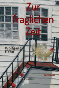 Title: Zur fraglichen Zeit: Roman, Author: Wolfgang Hahn