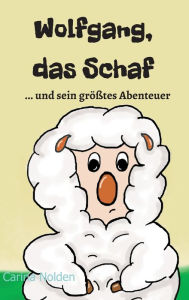 Title: Wolfgang, das Schaf: ...und sein größtes Abenteuer, Author: Carina Nolden