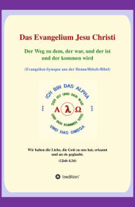 Title: Das Evangelium Jesu Christi: Der Weg zu dem, der war, und der ist und der kommen wird, Author: Georg P. Loczewski