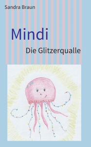 Title: Mindi: Die Glitzerqualle, Author: Sandra Braun
