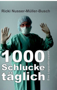 Title: 1000 Schlucke täglich: Eine Logopädin erzählt, Author: Ricki Nusser-Müller-Busch