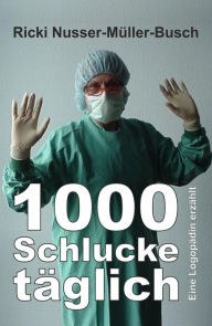 Title: 1000 Schlucke täglich: Eine Logopädin erzählt, Author: Ricki Nusser-Müller-Busch