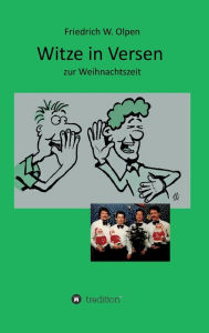 Title: Witze in Versen zur Weihnachtszeit: gereimte Weihnachtswitze, Author: Friedrich W. Olpen