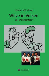 Title: Witze in Versen zur Weihnachtszeit: gereimte Weihnachtswitze, Author: Friedrich W. Olpen