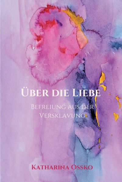 Über die Liebe - Befreiung aus der Versklavung