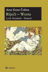 Title: Rijeci - Worte: Lyrik. Deutsch - Kroatisch, Author: Ante Gune Culina