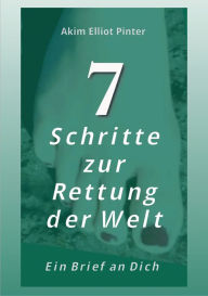 Title: 7 Schritte zur Rettung der Welt: Ein Brief an Dich, Author: Akim Elliot Pinter